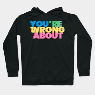 You're Wrong About (11) Hoodie